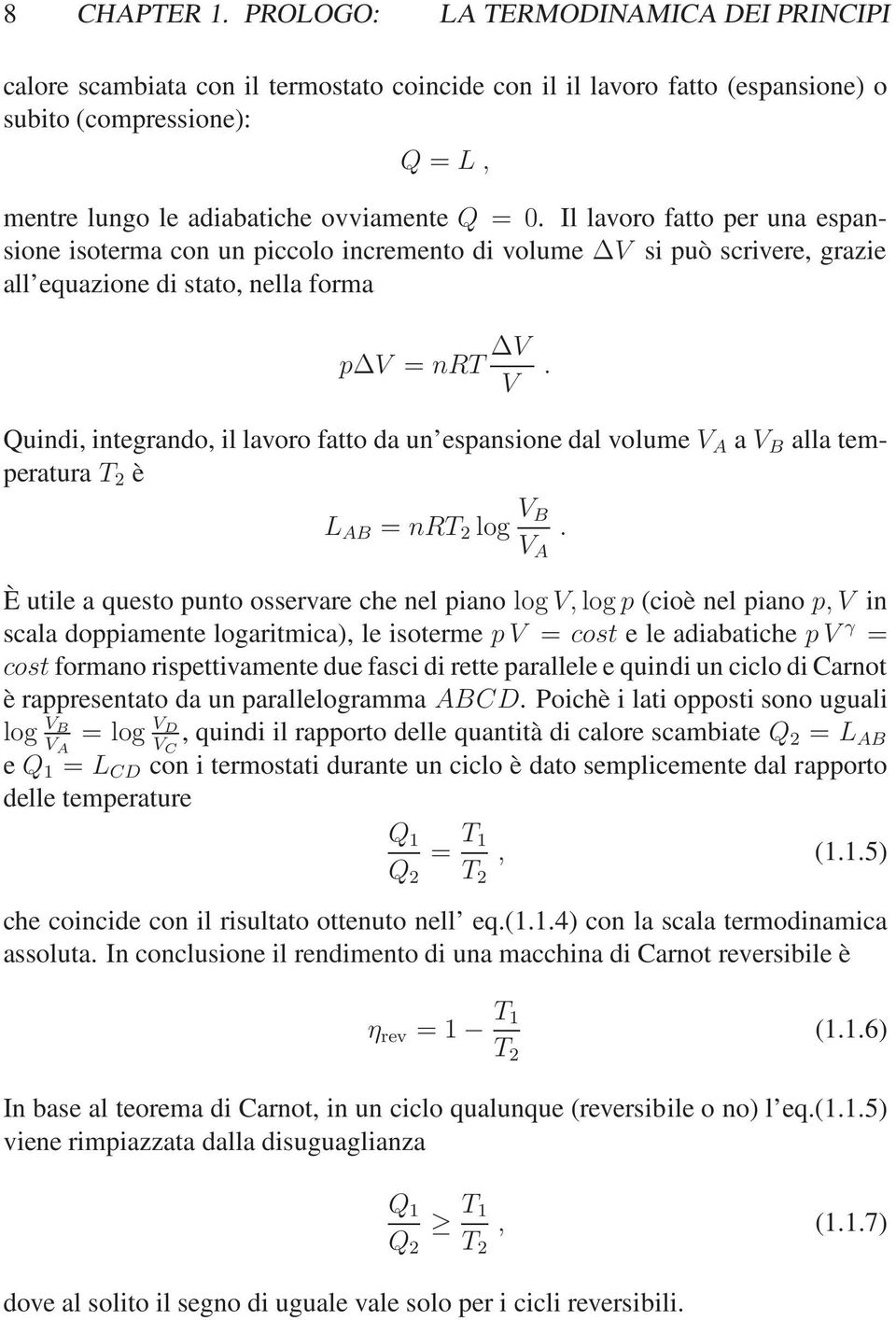 lavoro fatto da un espansione dal volume V A a V B alla temperatura T è L AB = nrt log V B V A È utile a questo punto osservare che nel piano log V, log p (cioè nel piano p, V in scala doppiamente