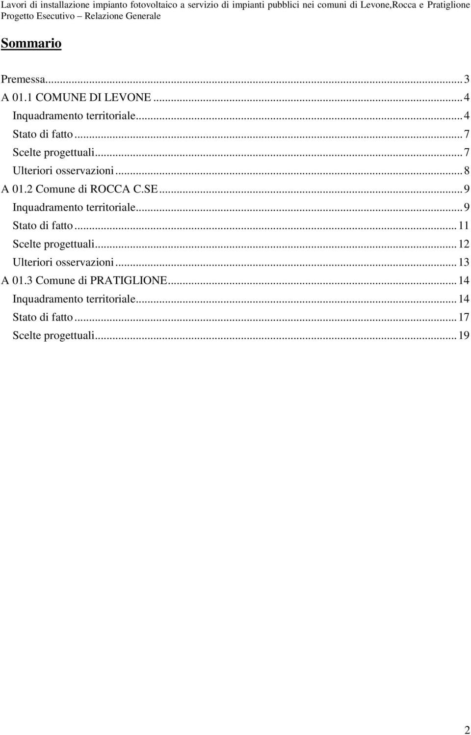 .. 9 Inquadramento territoriale... 9 Stato di fatto... 11 Scelte progettuali.