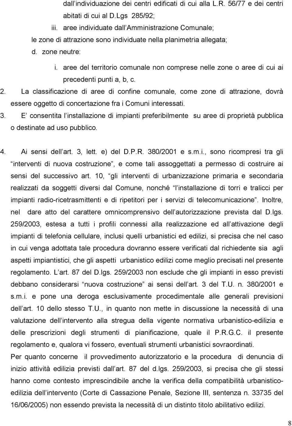 aree del territorio comunale non comprese nelle zone o aree di cui ai precedenti punti a, b, c. 2.