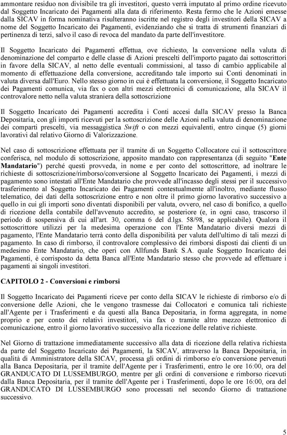 tratta di strumenti finanziari di pertinenza di terzi, salvo il caso di revoca del mandato da parte dell'investitore.