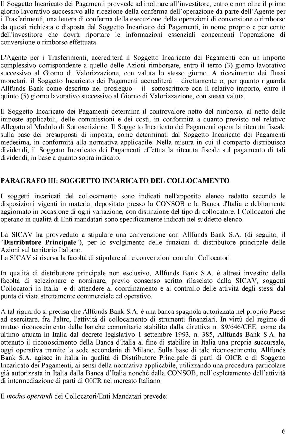 conto dell'investitore che dovrà riportare le informazioni essenziali concernenti l'operazione di conversione o rimborso effettuata.