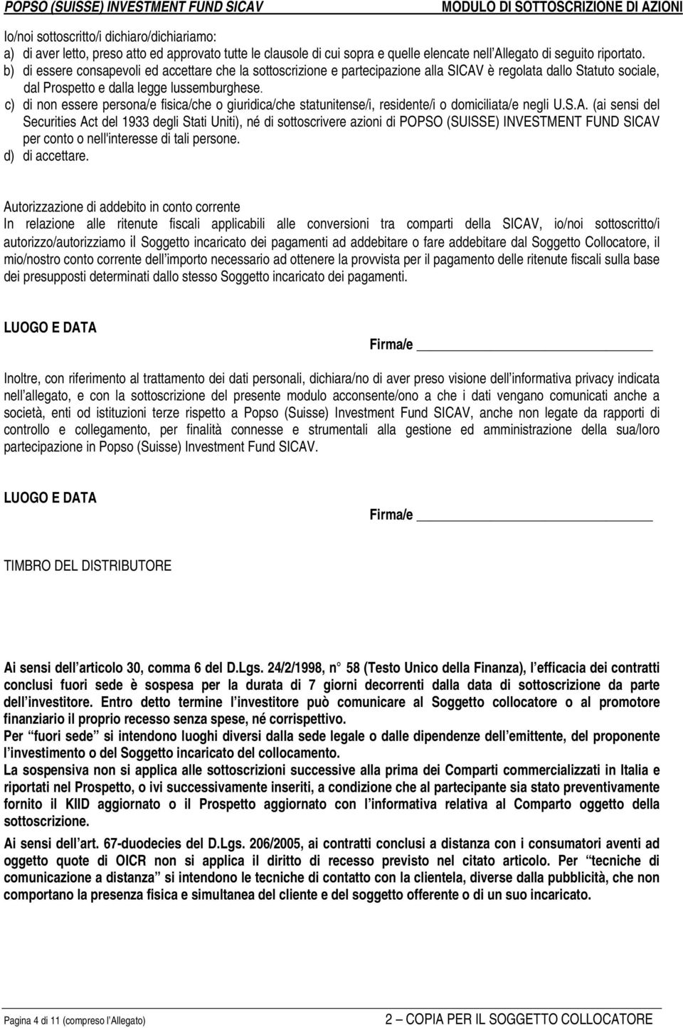 c) di non essere persona/e fisica/che o giuridica/che statunitense/i, residente/i o domiciliata/e negli U.S.A.