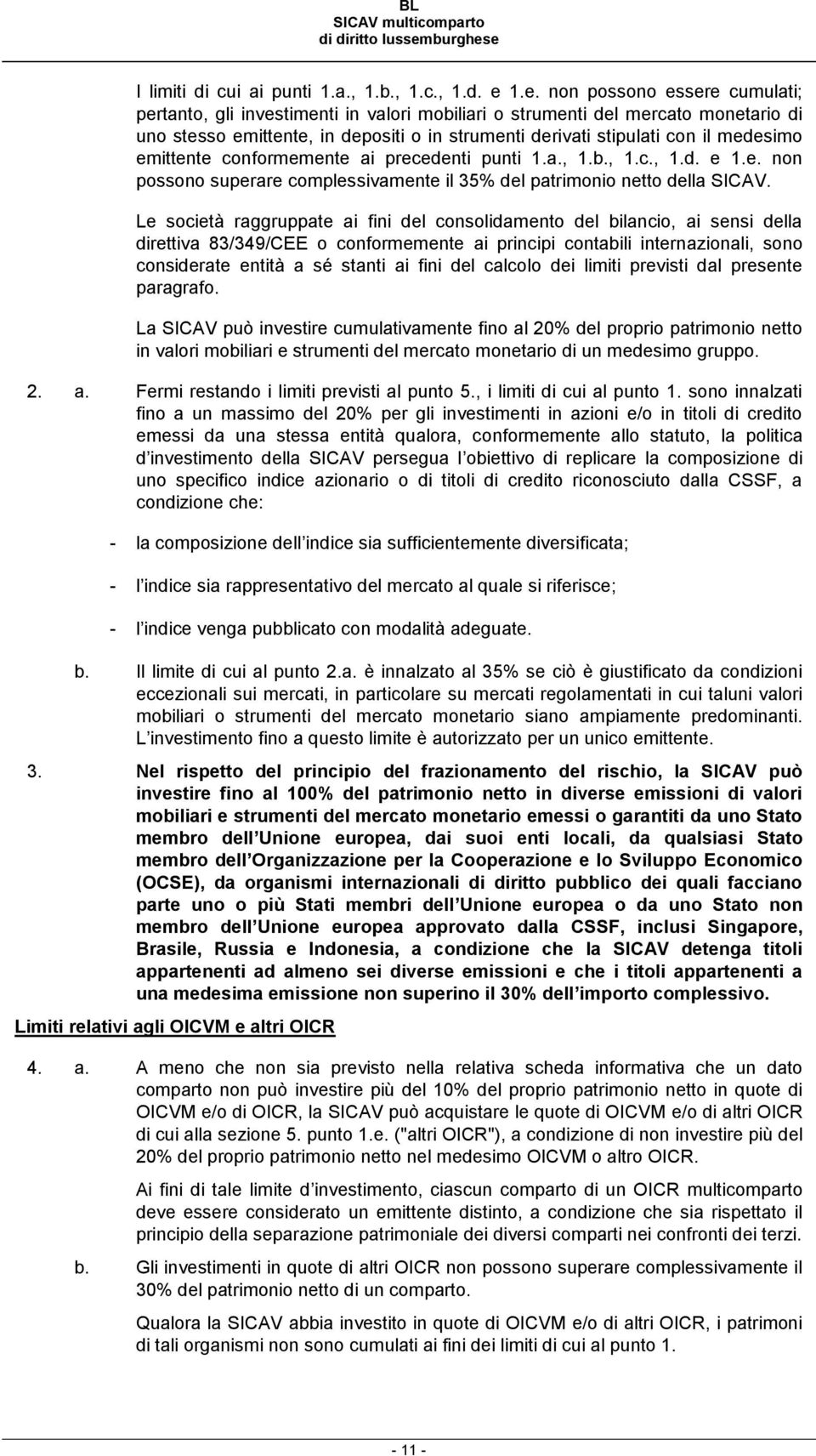 medesimo emittente conformemente ai precedenti punti 1.a., 1.b., 1.c., 1.d. e 1.e. non possono superare complessivamente il 35% del patrimonio netto della SICAV.