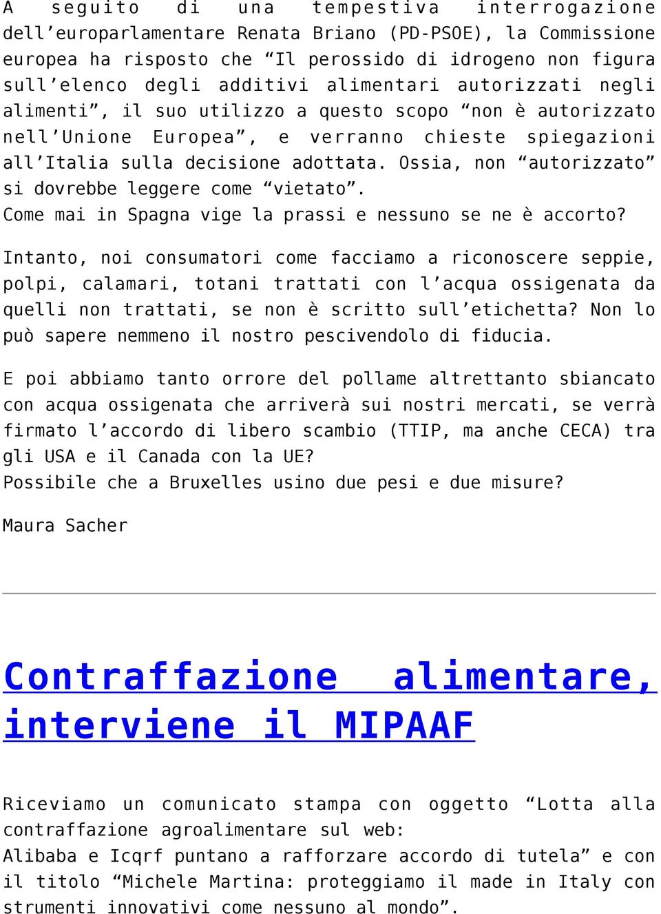 Ossia, non autorizzato si dovrebbe leggere come vietato. Come mai in Spagna vige la prassi e nessuno se ne è accorto?