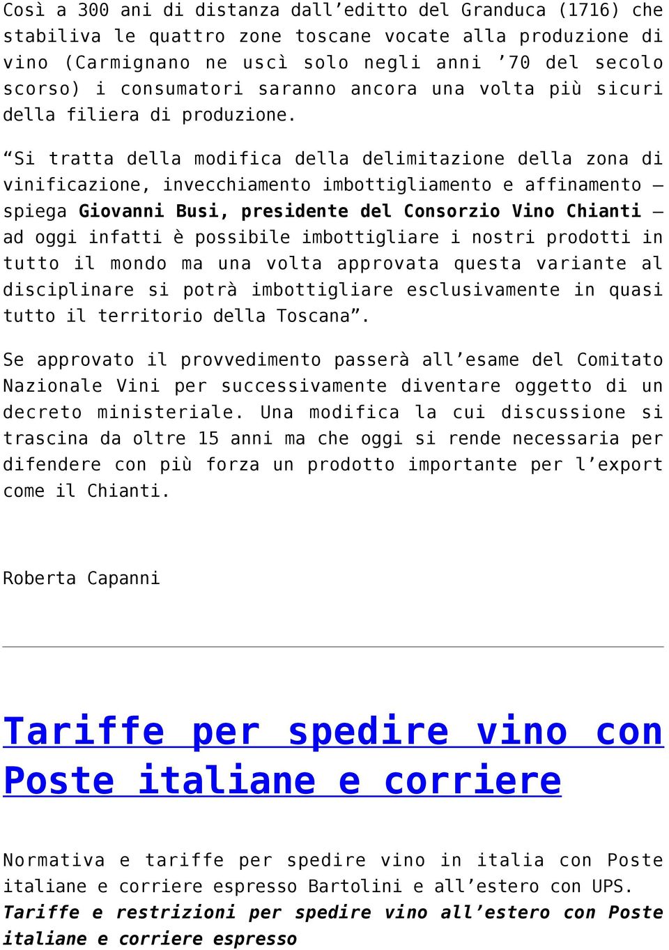 Si tratta della modifica della delimitazione della zona di vinificazione, invecchiamento imbottigliamento e affinamento spiega Giovanni Busi, presidente del Consorzio Vino Chianti ad oggi infatti è