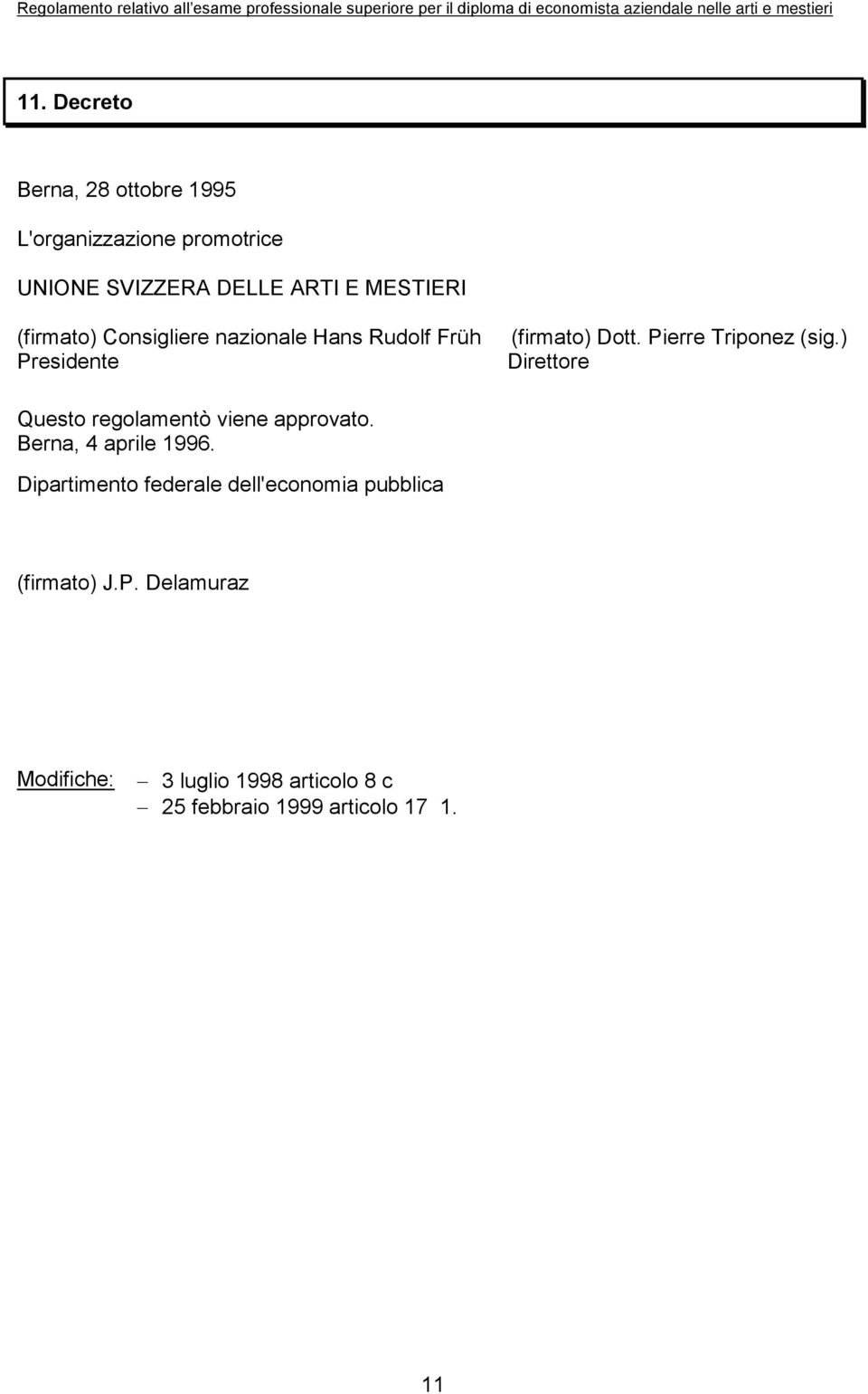 ) Direttore Questo regolamentò viene approvato. Berna, 4 aprile 1996.