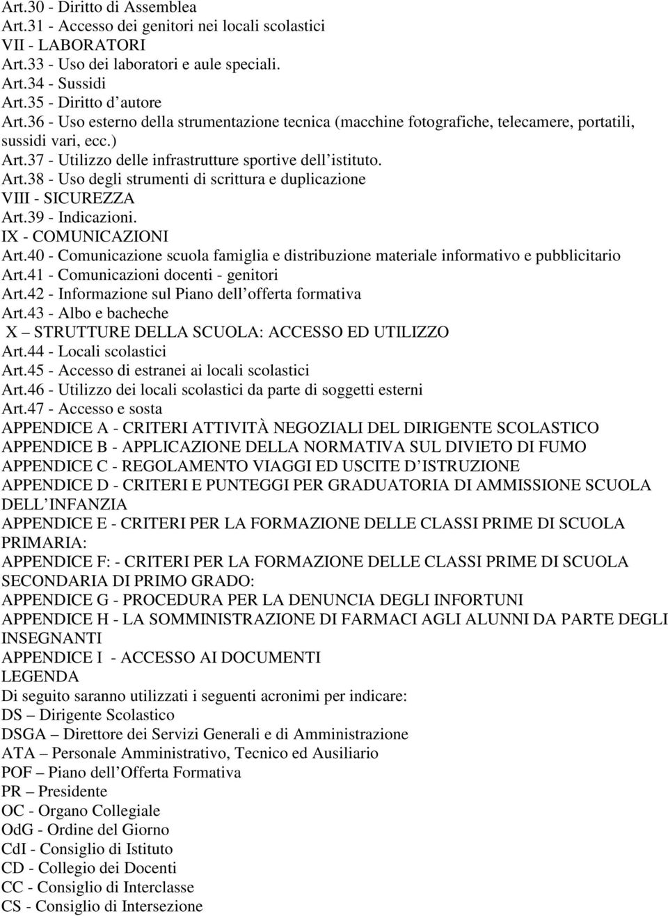 39 - Indicazioni. IX - COMUNICAZIONI Art.40 - Comunicazione scuola famiglia e distribuzione materiale informativo e pubblicitario Art.41 - Comunicazioni docenti - genitori Art.