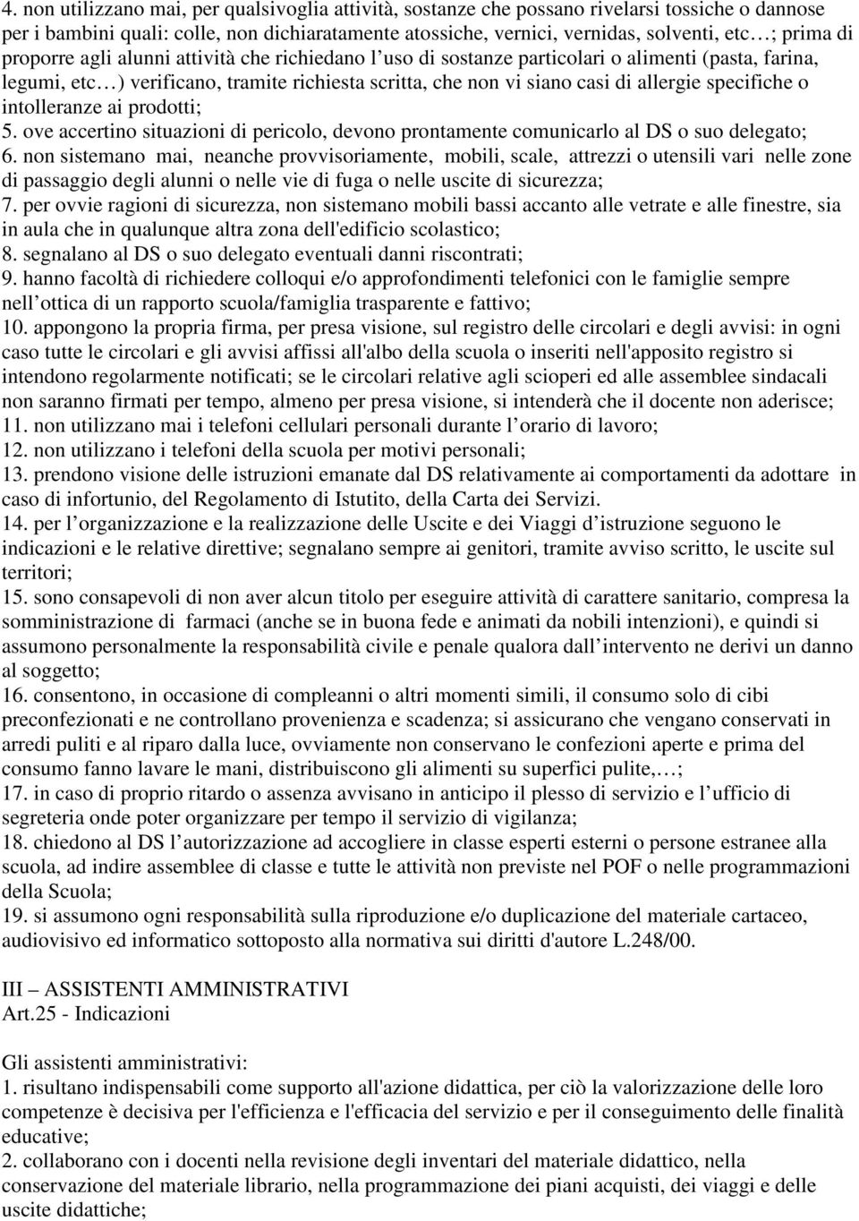 specifiche o intolleranze ai prodotti; 5. ove accertino situazioni di pericolo, devono prontamente comunicarlo al DS o suo delegato; 6.