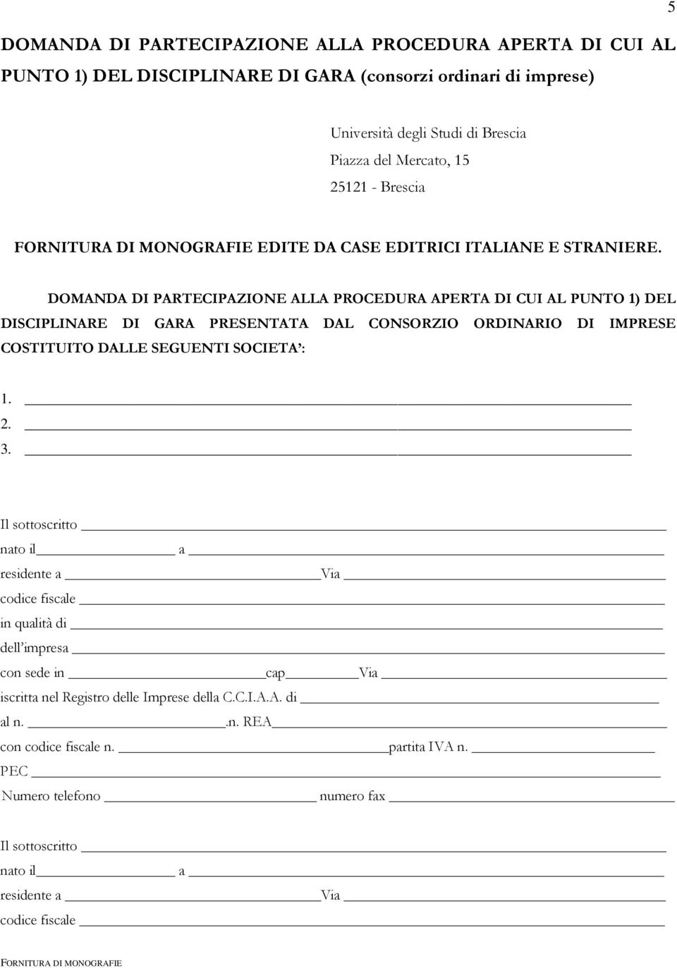 DOMANDA DI PARTECIPAZIONE ALLA PROCEDURA APERTA DI CUI AL PUNTO 1) DEL DISCIPLINARE DI GARA PRESENTATA DAL CONSORZIO