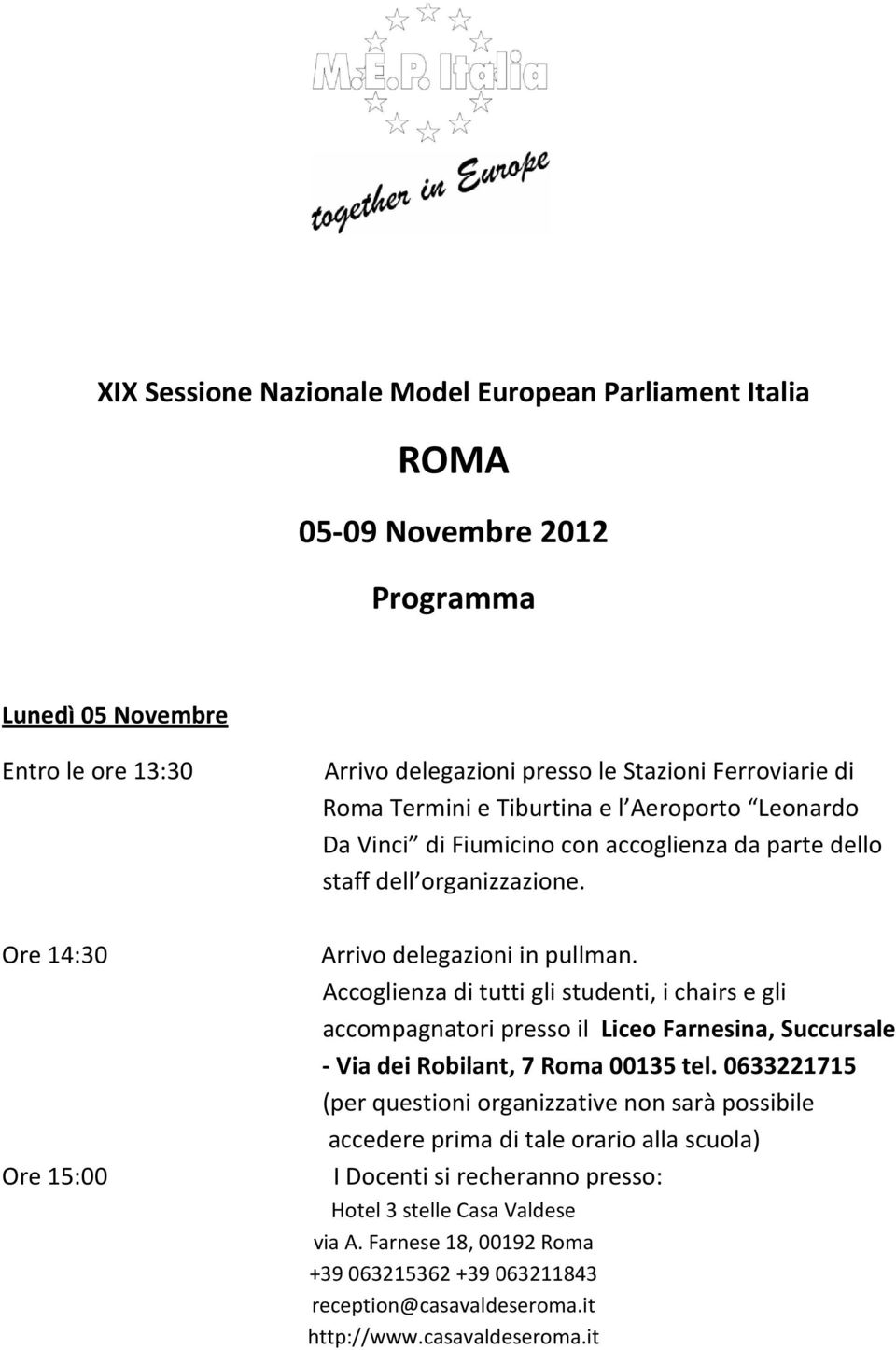 Accoglienza di tutti gli studenti, i chairs e gli accompagnatori presso il Liceo Farnesina, Succursale Via dei Robilant, 7 Roma 00135 tel.