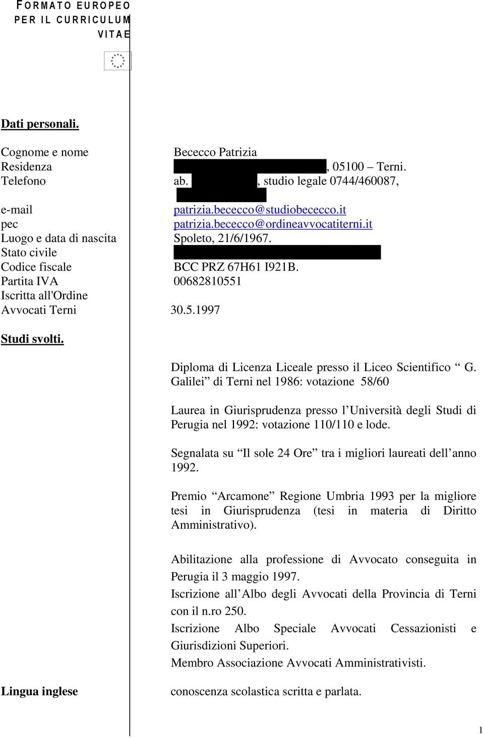 Stato civile Coniugata, con una figlia nata il 4/4/1998 Codice fiscale BCC PRZ 67H61 I921B. Partita IVA 00682810551 Iscritta all'ordine Avvocati Terni 30.5.1997 Studi svolti.