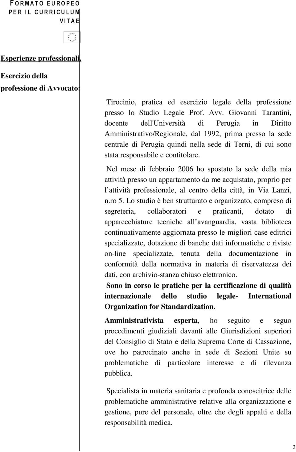 Giovanni Tarantini, docente dell'università di Perugia in Diritto Amministrativo/Regionale, dal 1992, prima presso la sede centrale di Perugia quindi nella sede di Terni, di cui sono stata