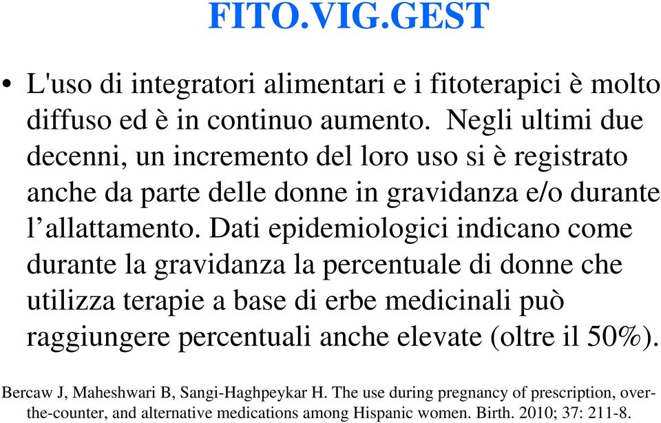 Dati epidemiologici indicano come durante la gravidanza la percentuale di donne che utilizza terapie a base di erbe medicinali può raggiungere