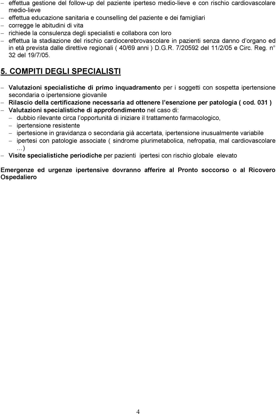 direttive regionali ( 40/69 anni ) D.G.R. 7/20592 del 11/2/05 e Circ. Reg. n 32 del 19/7/05. 5.