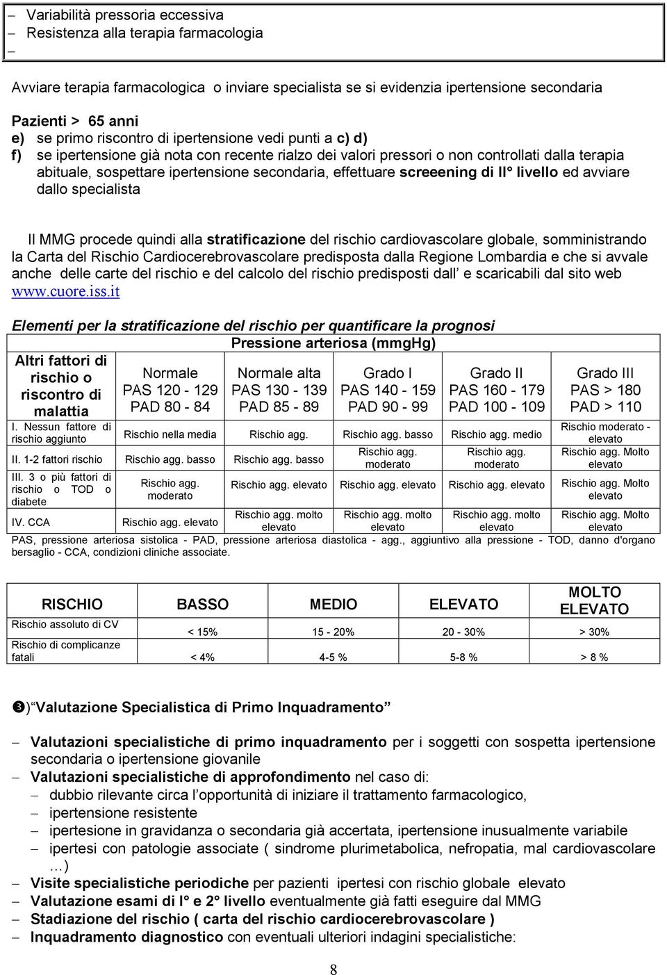 effettuare screeening di II livello ed avviare dallo specialista Il MMG procede quindi alla stratificazione del rischio cardiovascolare globale, somministrando la Carta del Rischio