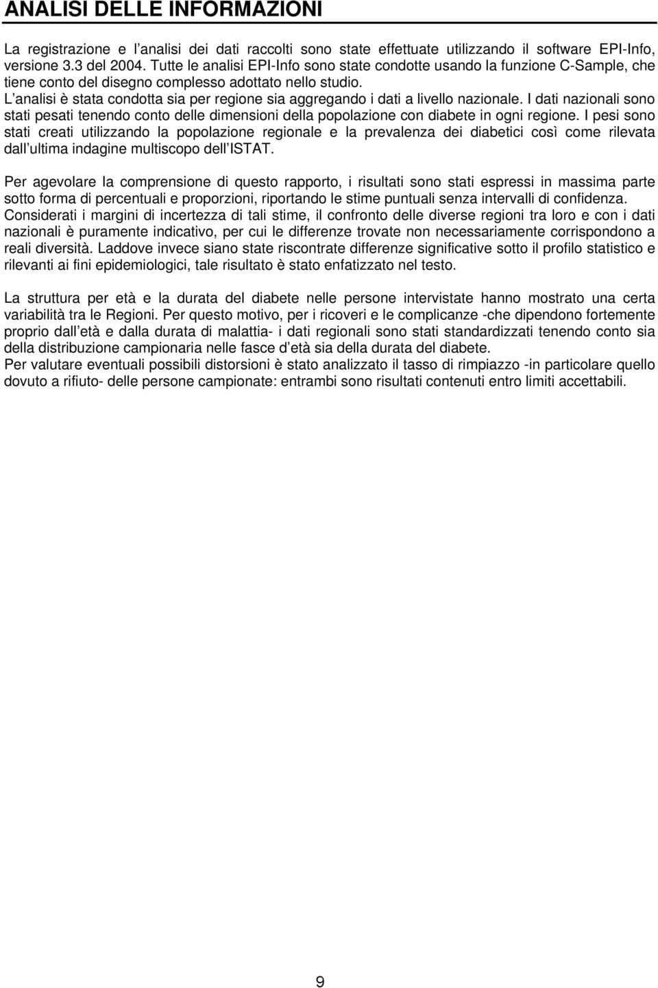 L analisi è stata condotta sia per regione sia aggregando i dati a livello nazionale. I dati nazionali sono stati pesati tenendo conto delle dimensioni della popolazione con diabete in ogni regione.