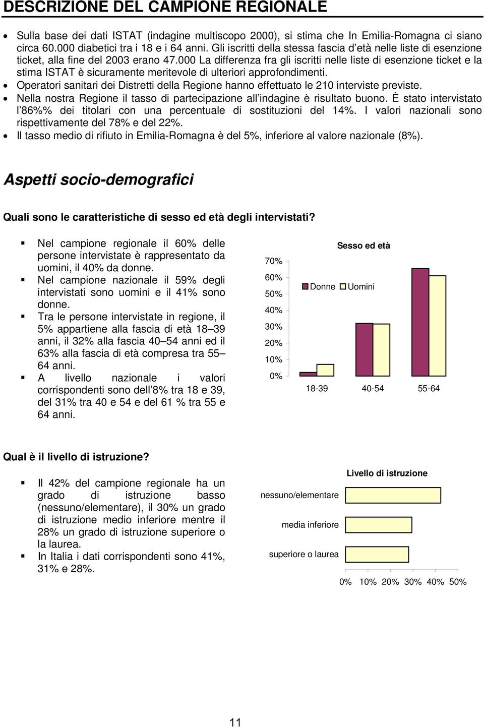 000 La differenza fra gli iscritti nelle liste di esenzione ticket e la stima ISTAT è sicuramente meritevole di ulteriori approfondimenti.