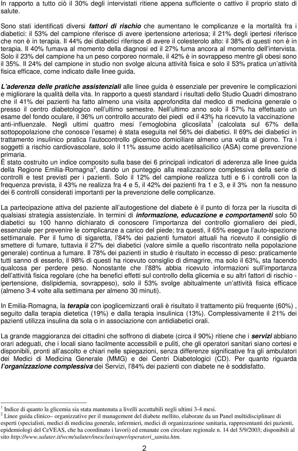 riferisce che non è in terapia. Il 44% dei diabetici riferisce di avere il colesterolo alto: il 38% di questi non è in terapia.