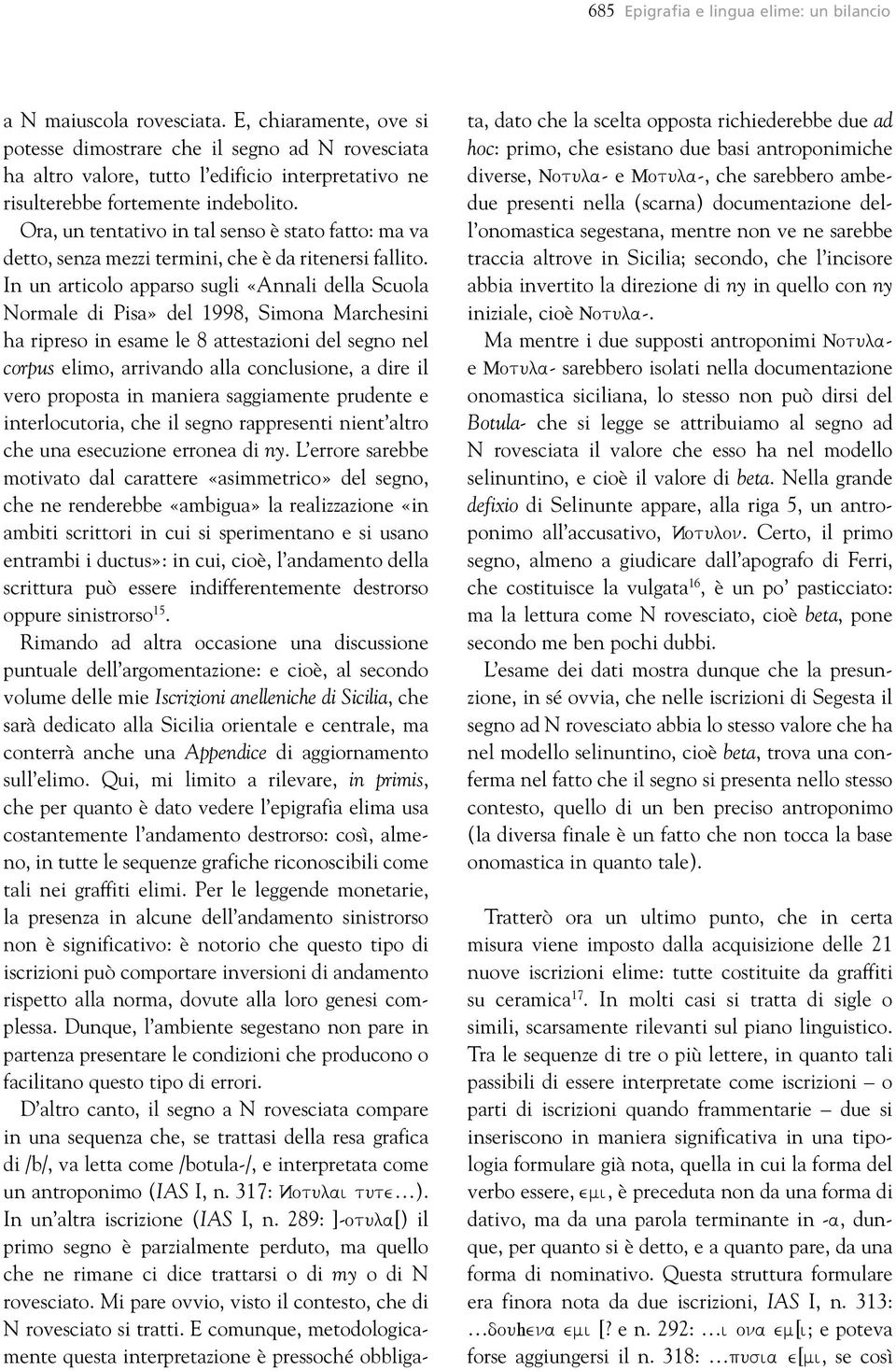 Ora, un tentativo in tal senso è stato fatto: ma va detto, senza mezzi termini, che è da ritenersi fallito.