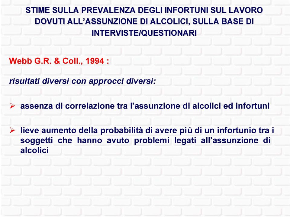 , 1994 : risultati diversi con approcci diversi: assenza di correlazione tra l assunzione di