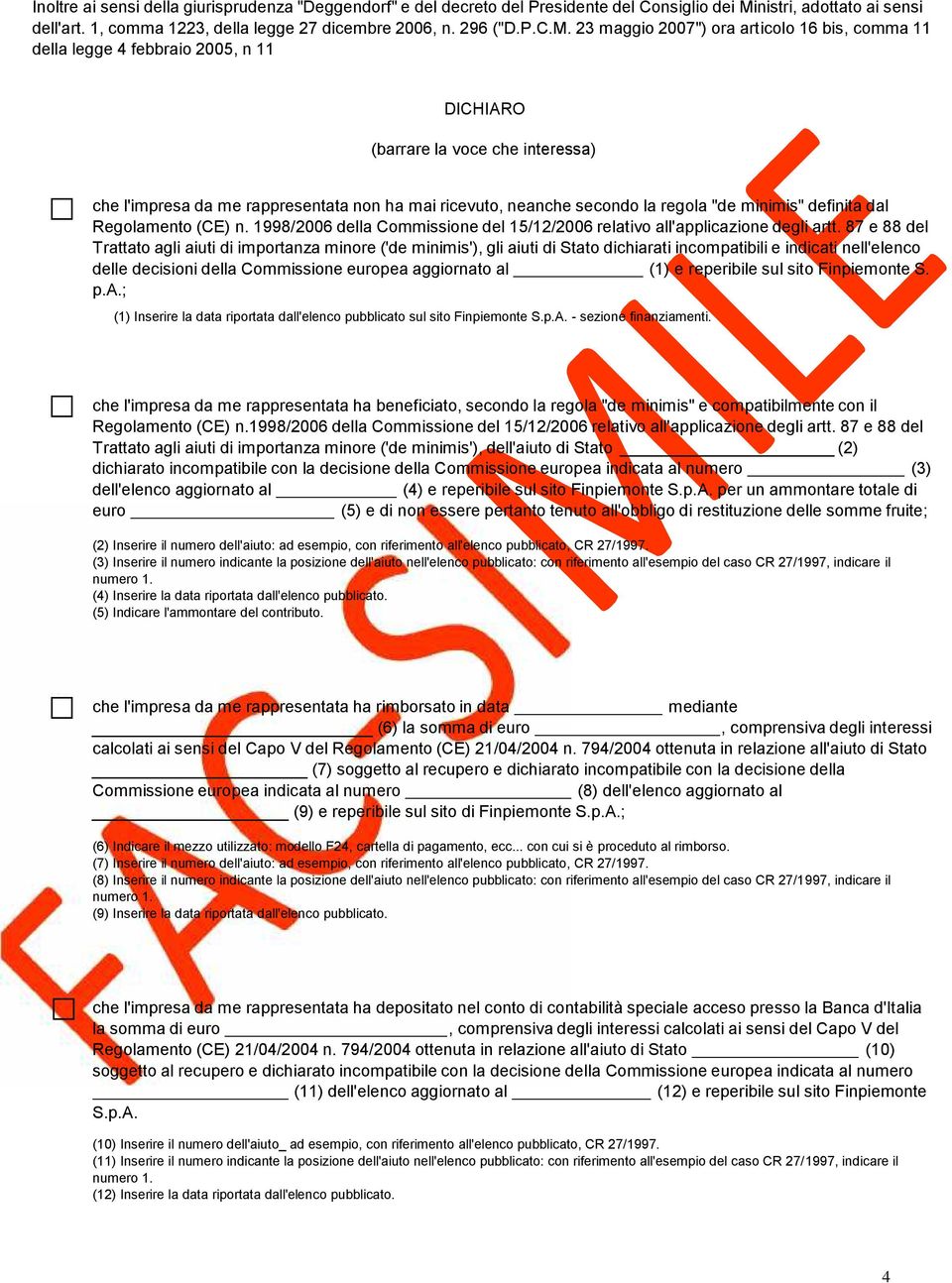 23 maggio 2007") ora articolo 16 bis, comma 11 della legge 4 febbraio 2005, n 11 DICHIARO (barrare la voce che interessa) che l'impresa da me rappresentata non ha mai ricevuto, neanche secondo la