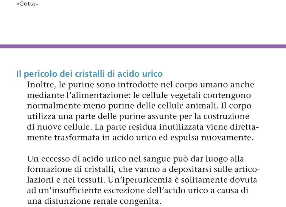 La parte residua inutilizzata viene direttamente trasformata in acido urico ed espulsa nuovamente.