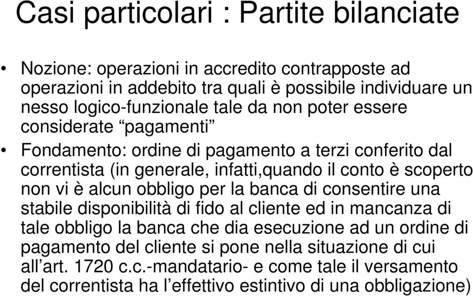 è scoperto non vi è alcun obbligo per la banca di consentire una stabile disponibilità di fido al cliente ed in mancanza di tale obbligo la banca che dia esecuzione ad