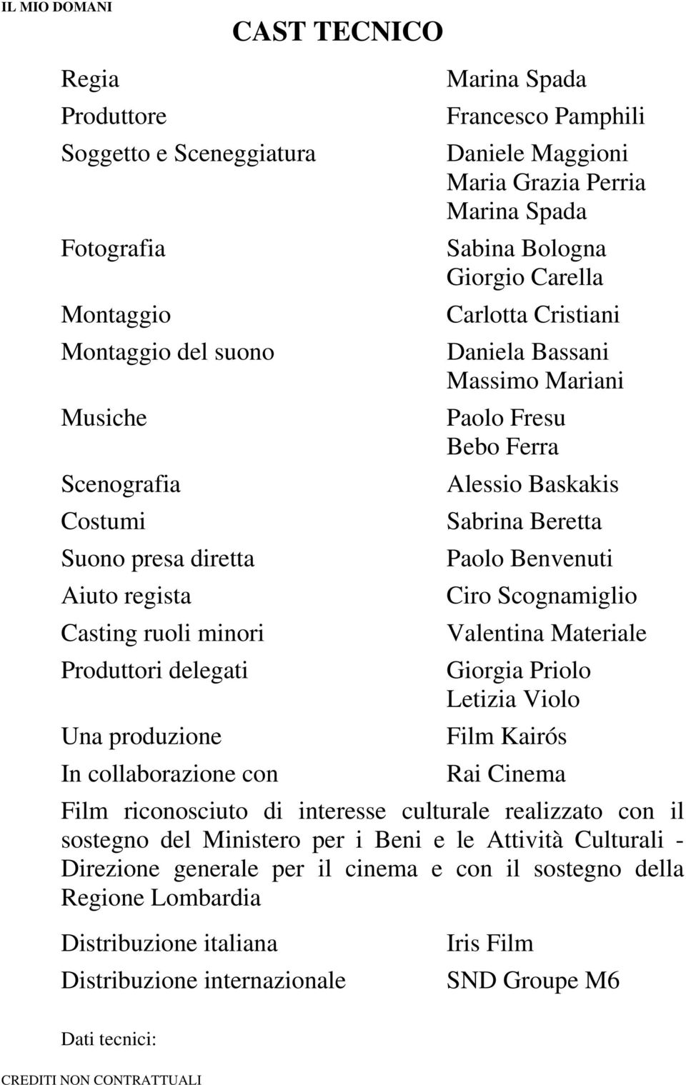 Mariani Paolo Fresu Bebo Ferra Alessio Baskakis Sabrina Beretta Paolo Benvenuti Ciro Scognamiglio Valentina Materiale Giorgia Priolo Letizia Violo Film Kairós Rai Cinema Film riconosciuto di