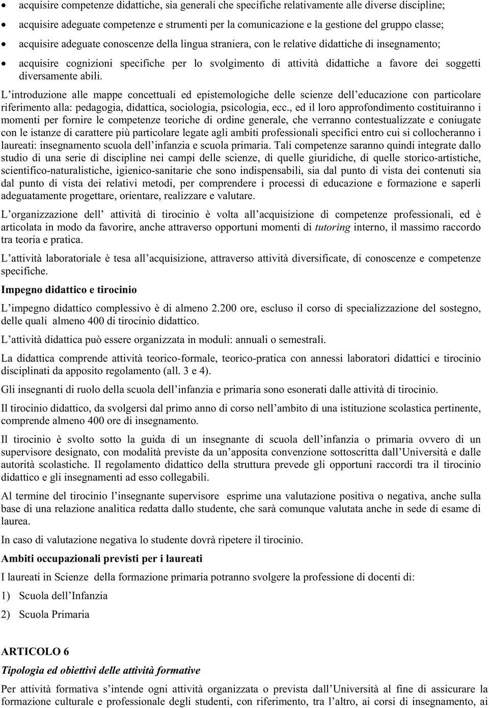 diversamente abili. L introduzione alle mappe concettuali ed epistemologiche delle scienze dell educazione con particolare riferimento alla: pedagogia, didattica, sociologia, psicologia, ecc.