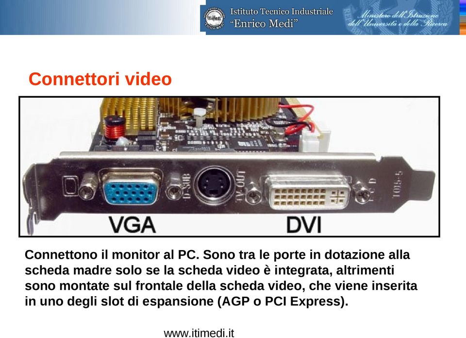 scheda video è integrata, altrimenti sono montate sul frontale