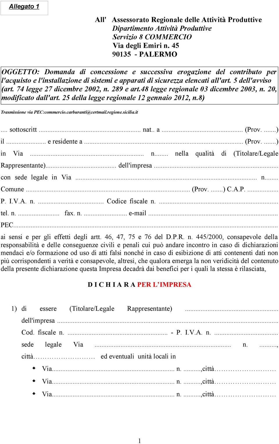 45 90135 - PALERMO OGGETTO: Domanda di concessione e successiva erogazione del contributo per l'acquisto e l'installazione di sistemi e apparati di sicurezza elencati all'art. 5 dell'avviso (art.