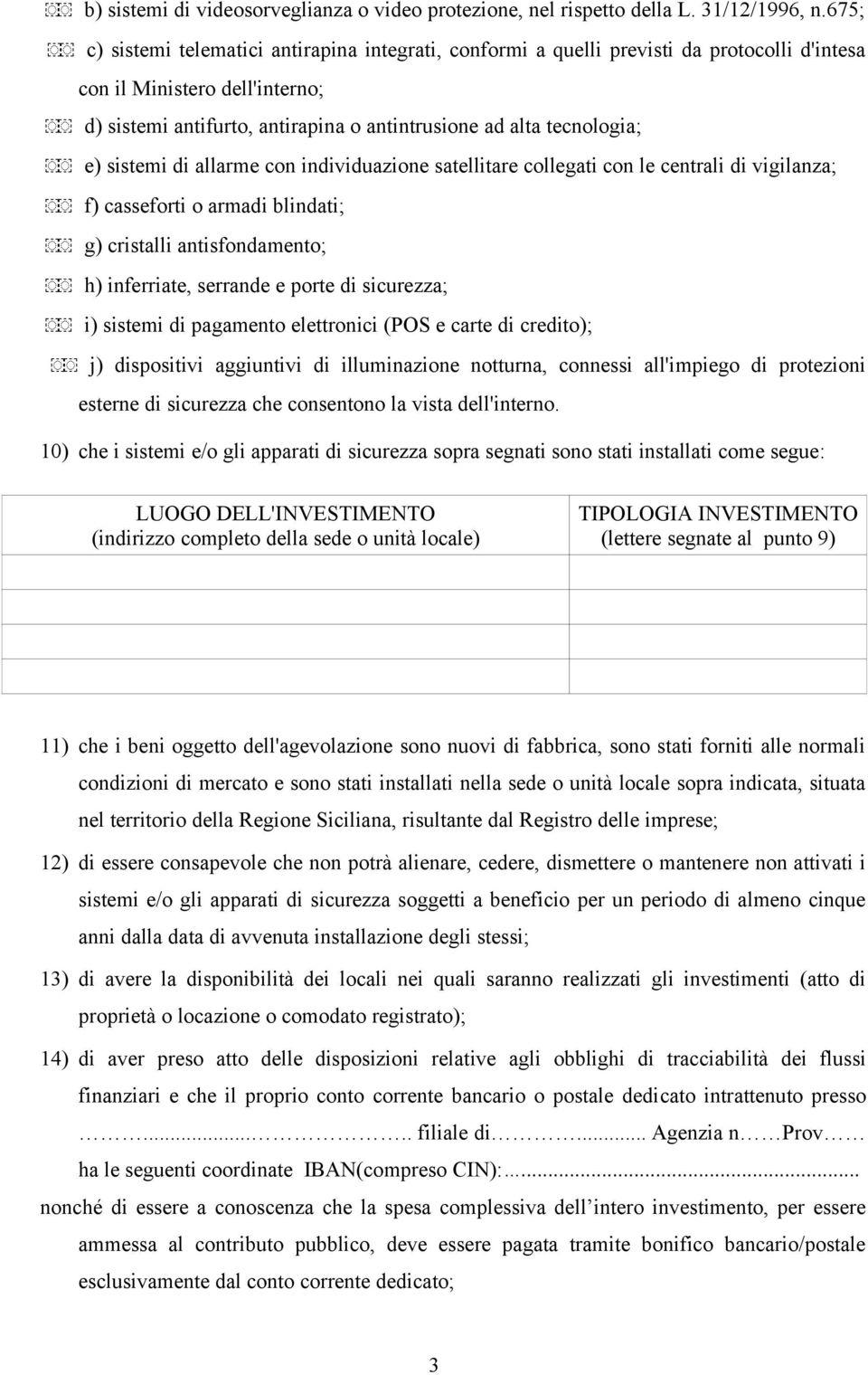 tecnologia; 횼榾 e) sistemi di allarme con individuazione satellitare collegati con le centrali di vigilanza; 횼榾 f) casseforti o armadi blindati; 횼榾 g) cristalli antisfondamento; 횼榾 h) inferriate,