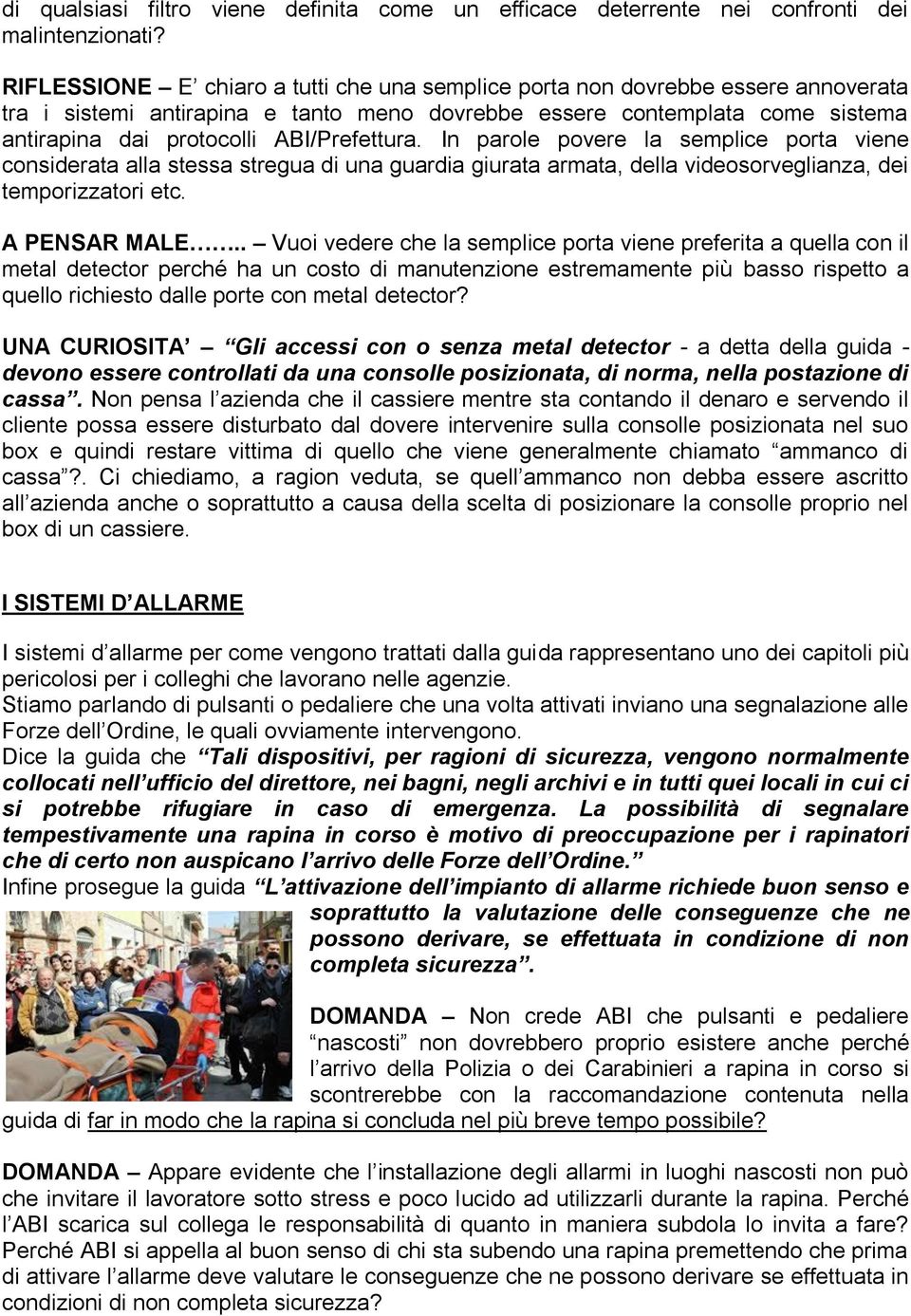 ABI/Prefettura. In parole povere la semplice porta viene considerata alla stessa stregua di una guardia giurata armata, della videosorveglianza, dei temporizzatori etc. A PENSAR MALE.