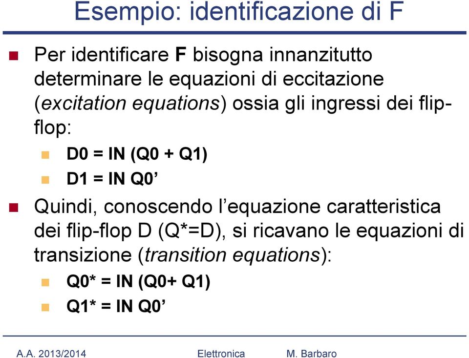 (Q0 + Q1) D1 = IN Q0 Quindi, conoscendo l equazione caratteristica dei flip-flop D