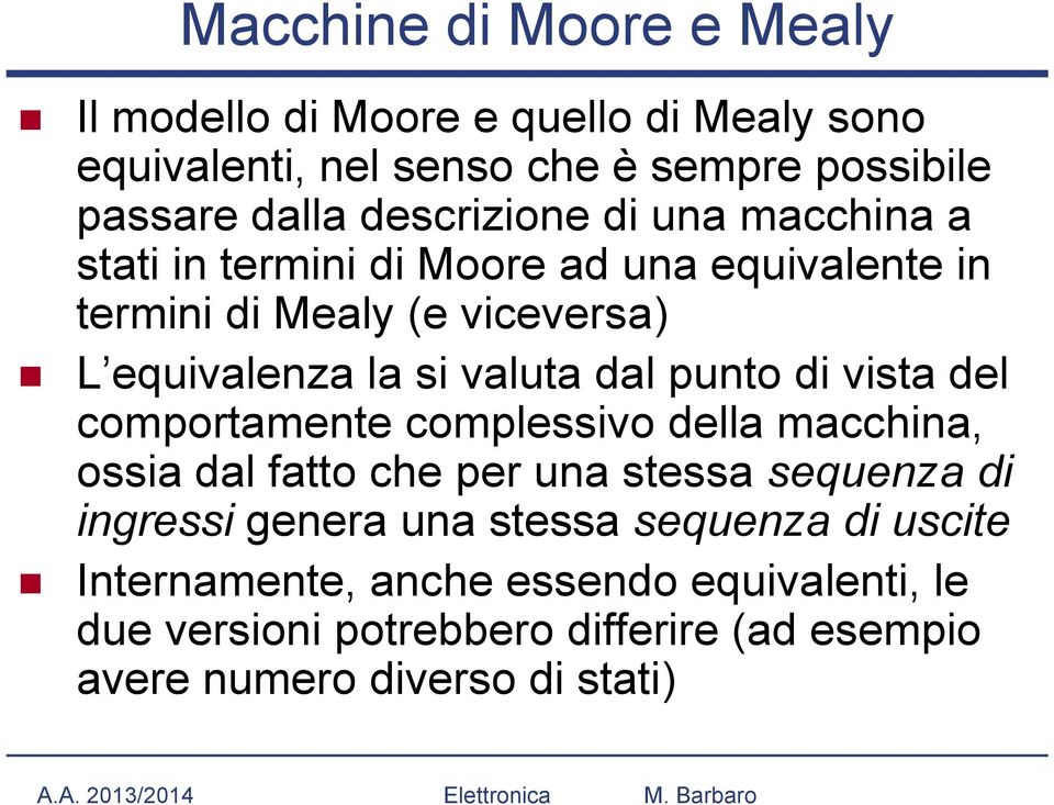 dal punto di vista del comportamente complessivo della macchina, ossia dal fatto che per una stessa sequenza di ingressi genera una