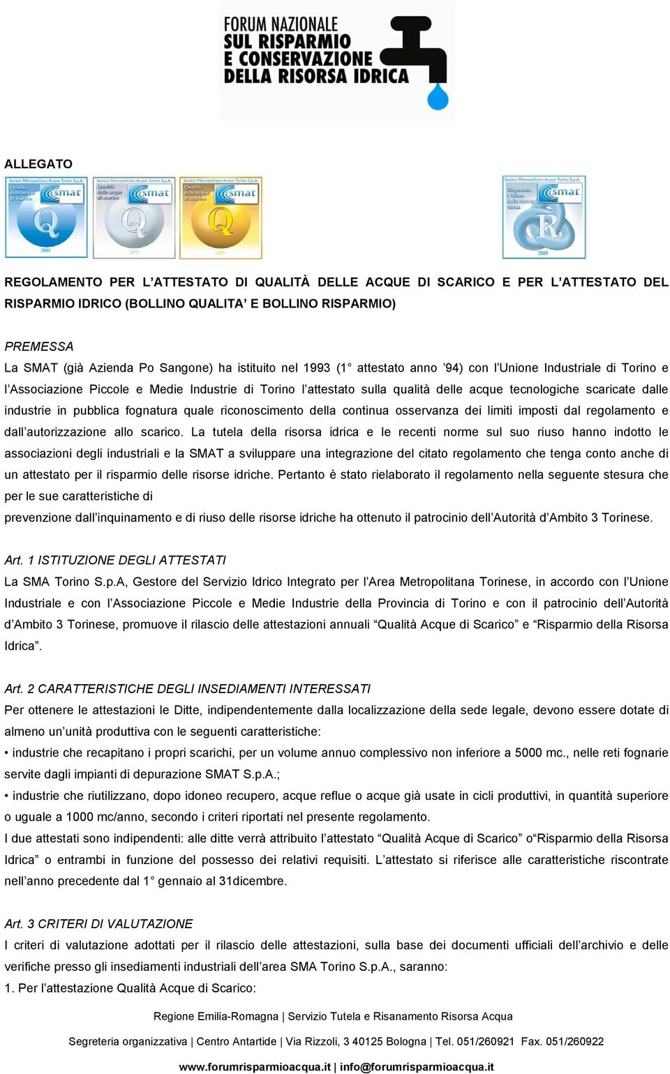 industrie in pubblica fognatura quale riconoscimento della continua osservanza dei limiti imposti dal regolamento e dall autorizzazione allo scarico.