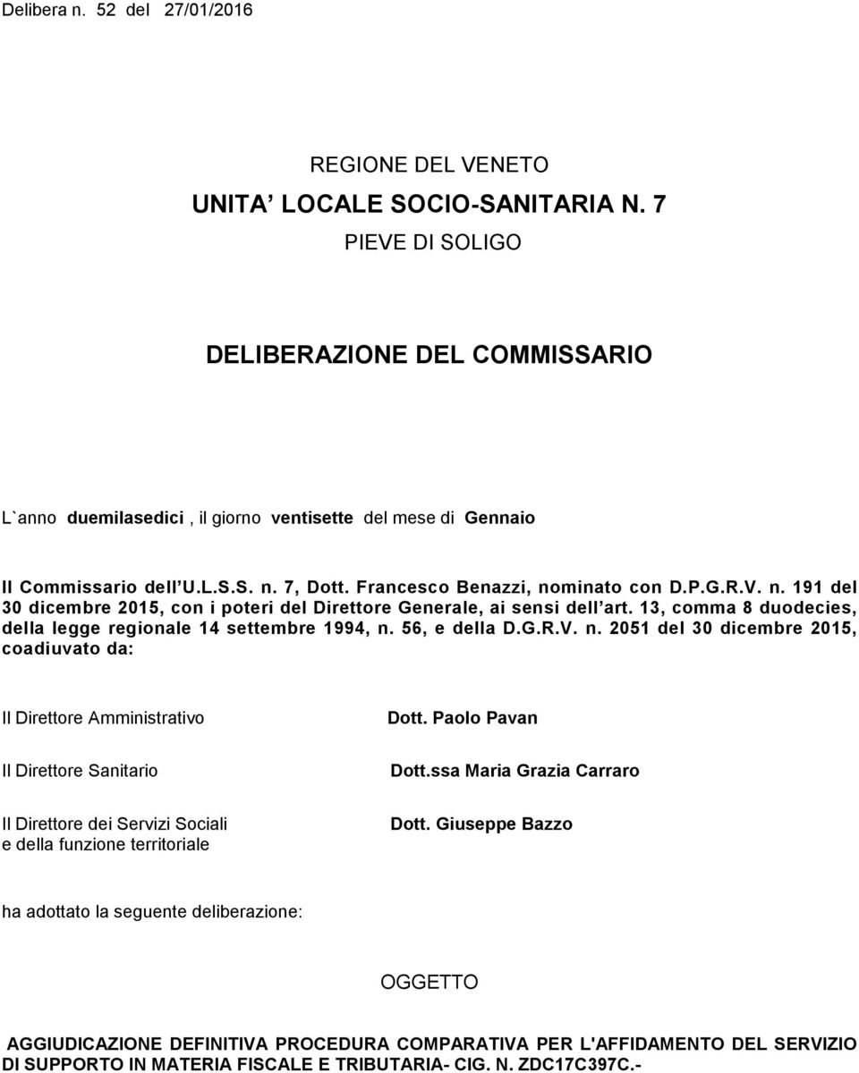 7, Dott. Francesco Benazzi, nominato con D.P.G.R.V. n. 191 del 30 dicembre 2015, con i poteri del Direttore Generale, ai sensi dell art.