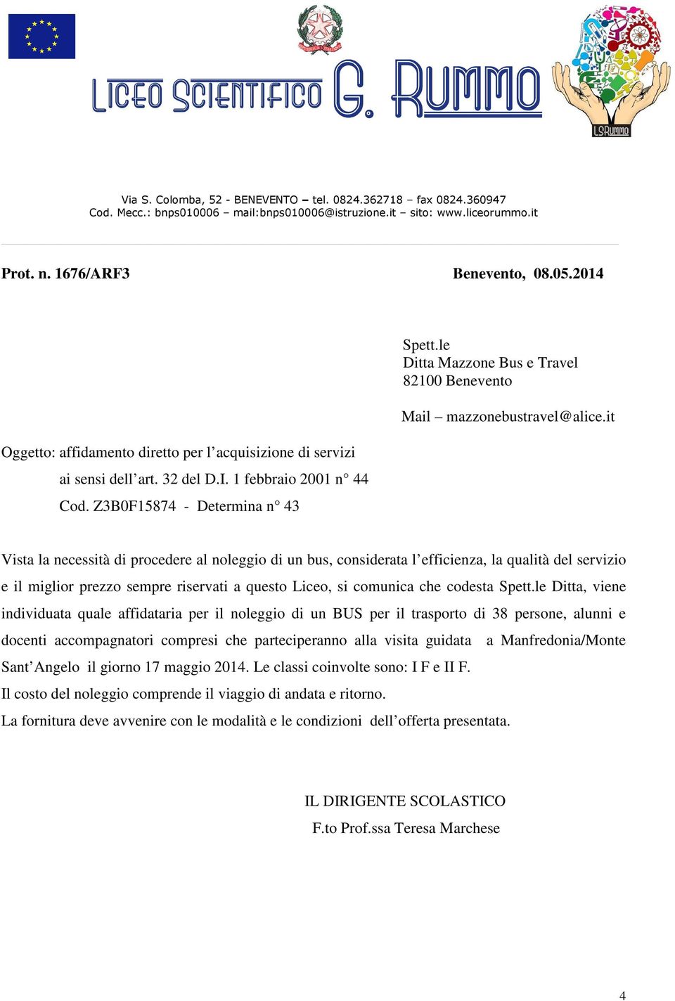 Ditta, viene individuata quale affidataria per il noleggio di un BUS per il trasporto di 38 persone, alunni