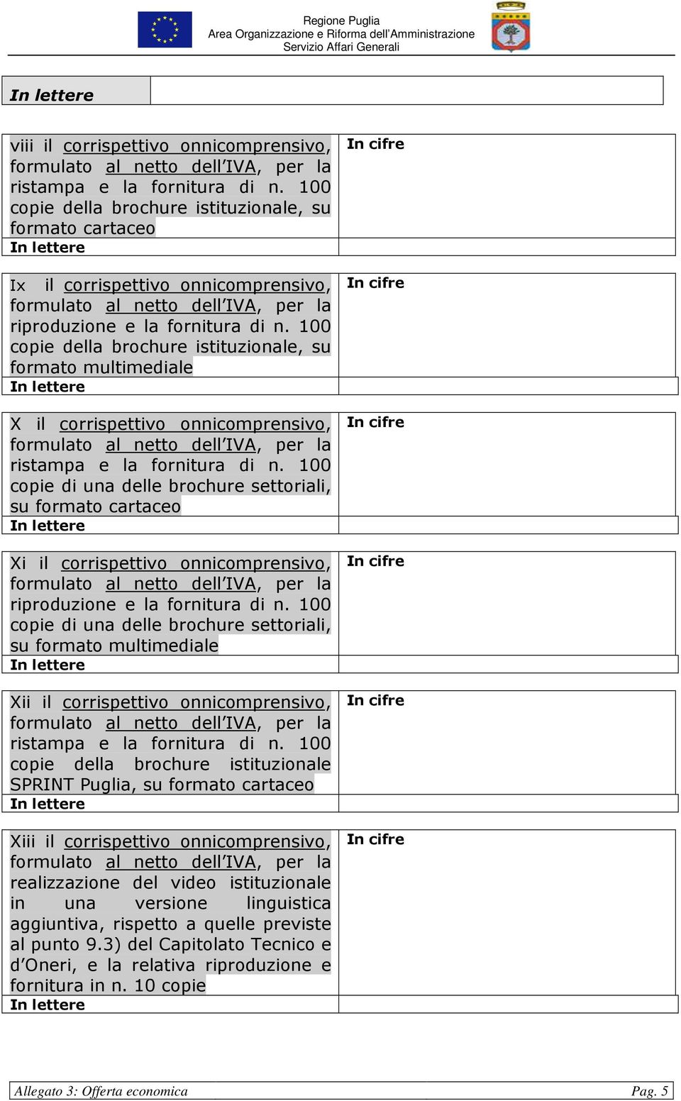 100 copie di una delle brochure settoriali, su formato cartaceo Xi il corrispettivo onnicomprensivo, riproduzione e la fornitura di n.