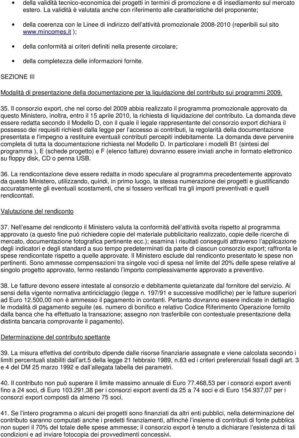 it ); della conformità ai criteri definiti nella presente circolare; della completezza delle informazioni fornite.