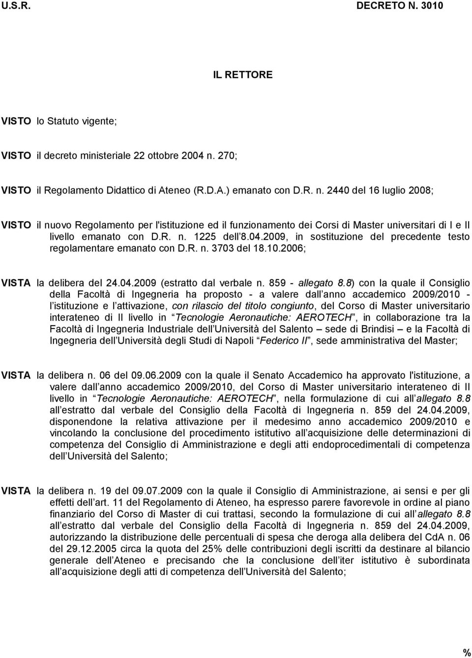 2440 del 16 luglio 2008; VISTO il nuovo Regolamento per l'istituzione ed il funzionamento dei Corsi di Master universitari di I e II livello emanato con D.R. n. 1225 dell 8.04.