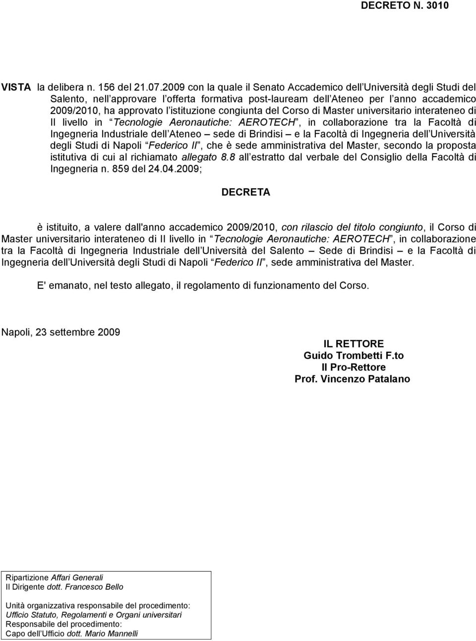 congiunta del Corso di Master universitario interateneo di II livello in Tecnologie Aeronautiche: AEROTECH, in collaborazione tra la Facoltà di Ingegneria Industriale dell Ateneo sede di Brindisi e