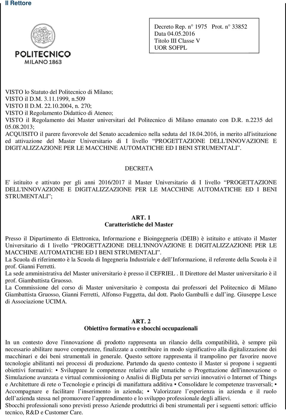 2013; ACQUISITO il parere favorevole del Senato accademico nella seduta del 18.04.