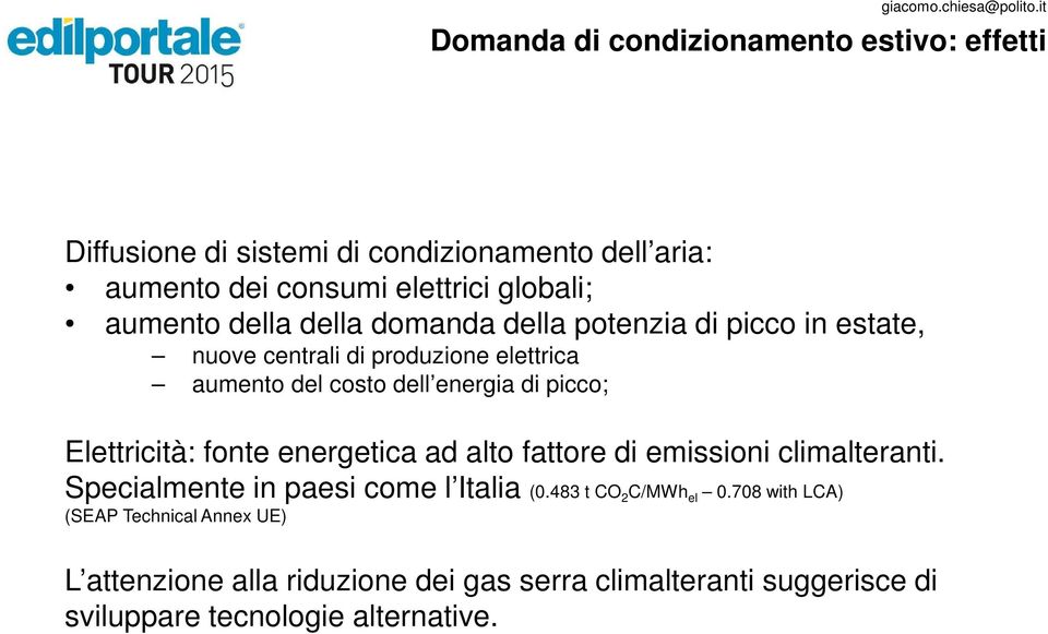 picco; Elettricità: fonte energetica ad alto fattore di emissioni climalteranti. Specialmente in paesi come l Italia (0.