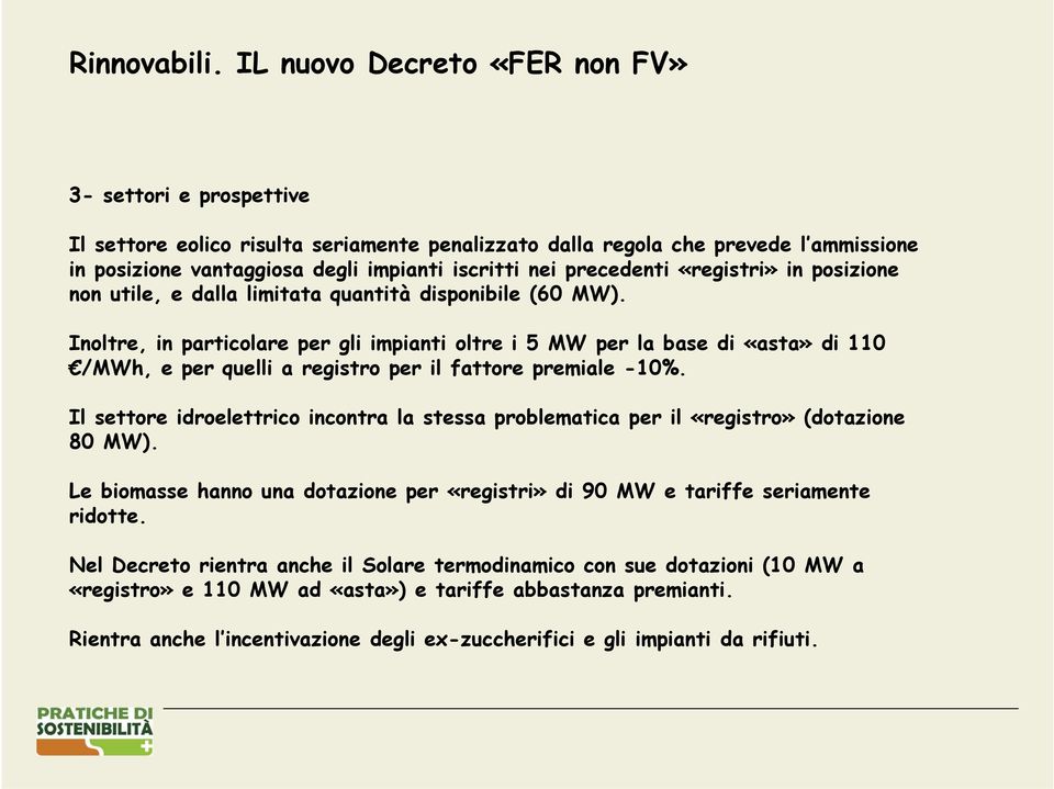 precedenti «registri» in posizione non utile, e dalla limitata quantità disponibile (60 MW).