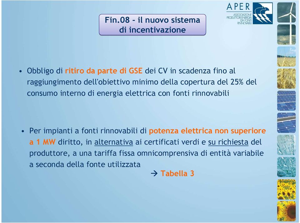 impianti a fonti rinnovabili di potenza elettrica non superiore a 1 MW diritto, in alternativa ai certificati verdi e