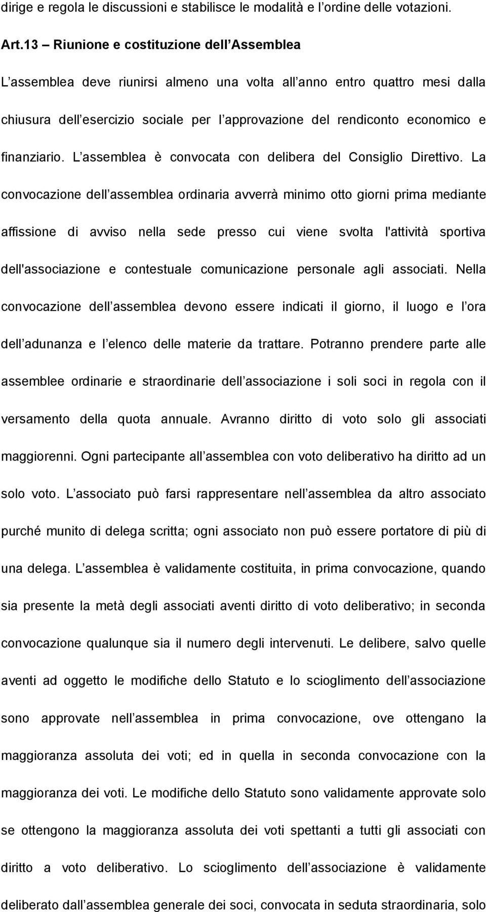 finanziario. L assemblea è convocata con delibera del Consiglio Direttivo.