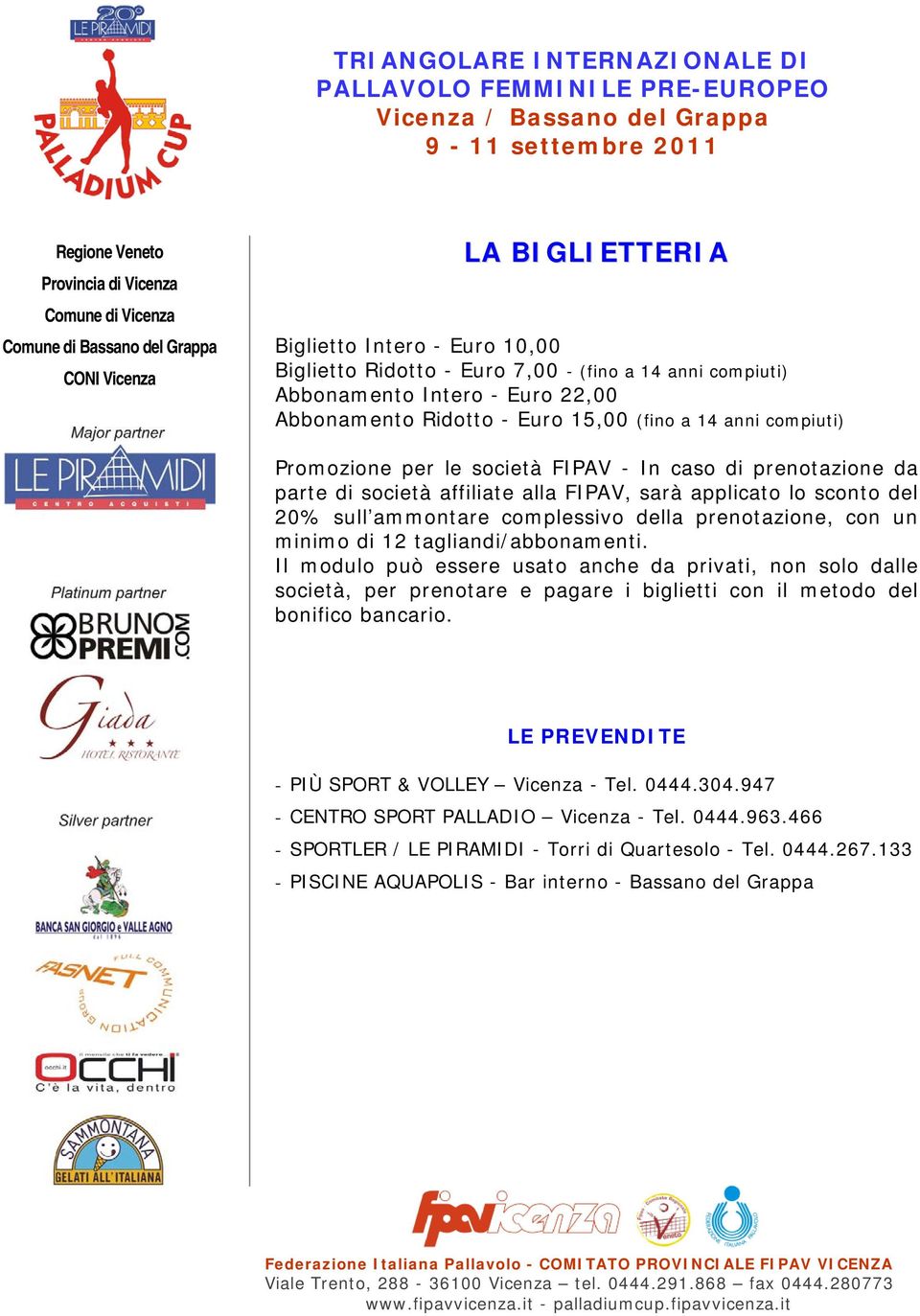 12 tagliandi/abbonamenti. Il modulo può essere usato anche da privati, non solo dalle società, per prenotare e pagare i biglietti con il metodo del bonifico bancario.