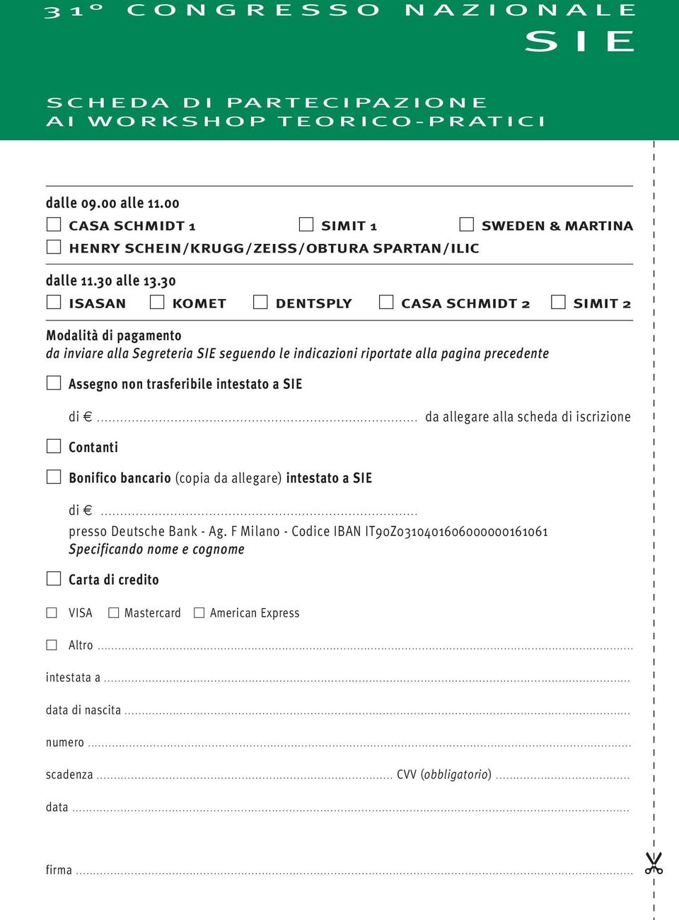 30 ISASAN KOMET DENTSPLY CASA SCHMIDT 2 SIMIT 2 Modalità di pagamento da inviare alla Segreteria SIE seguendo le indicazioni riportate alla pagina precedente Assegno non trasferibile intestato a