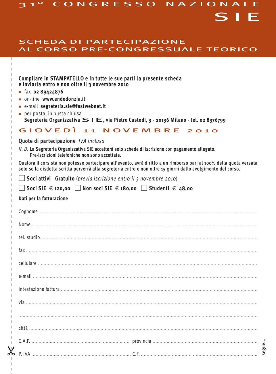 02 8376799 GIOVEDÌ 11 NOVEMBRE 2010 Quote di partecipazione IVA inclusa N. B. La Segreteria Organizzativa SIE accetterà solo schede di iscrizione con pagamento allegato.